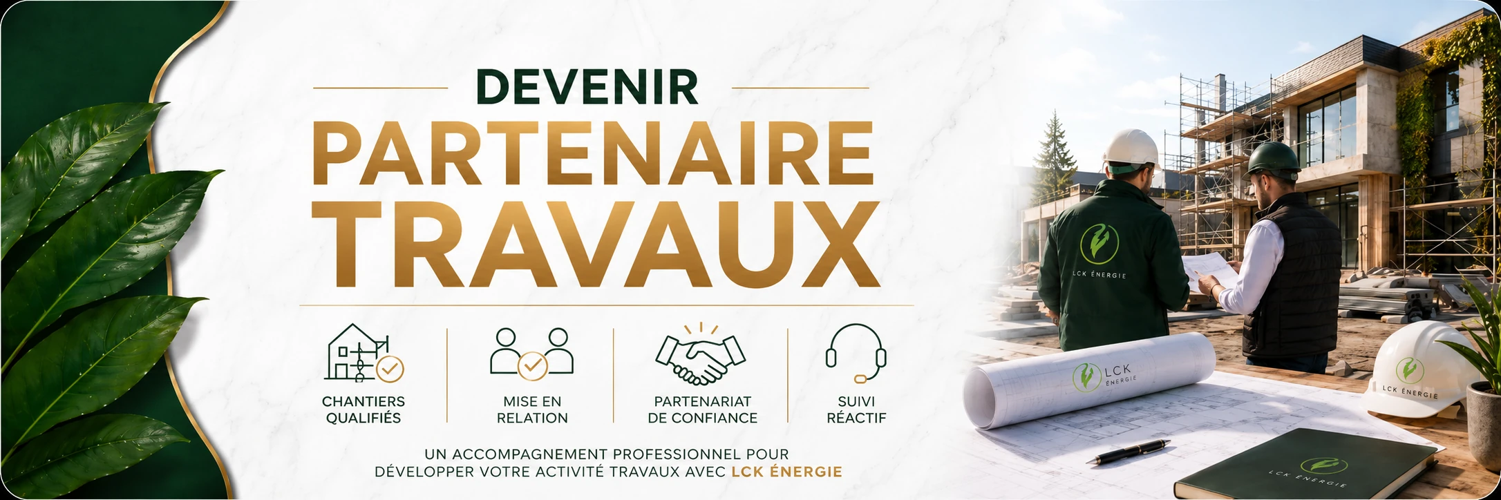 Devenir partenaire travaux de LCK Énergie : chantiers qualifiés, mise en relation, partenariat de confiance et suivi réactif